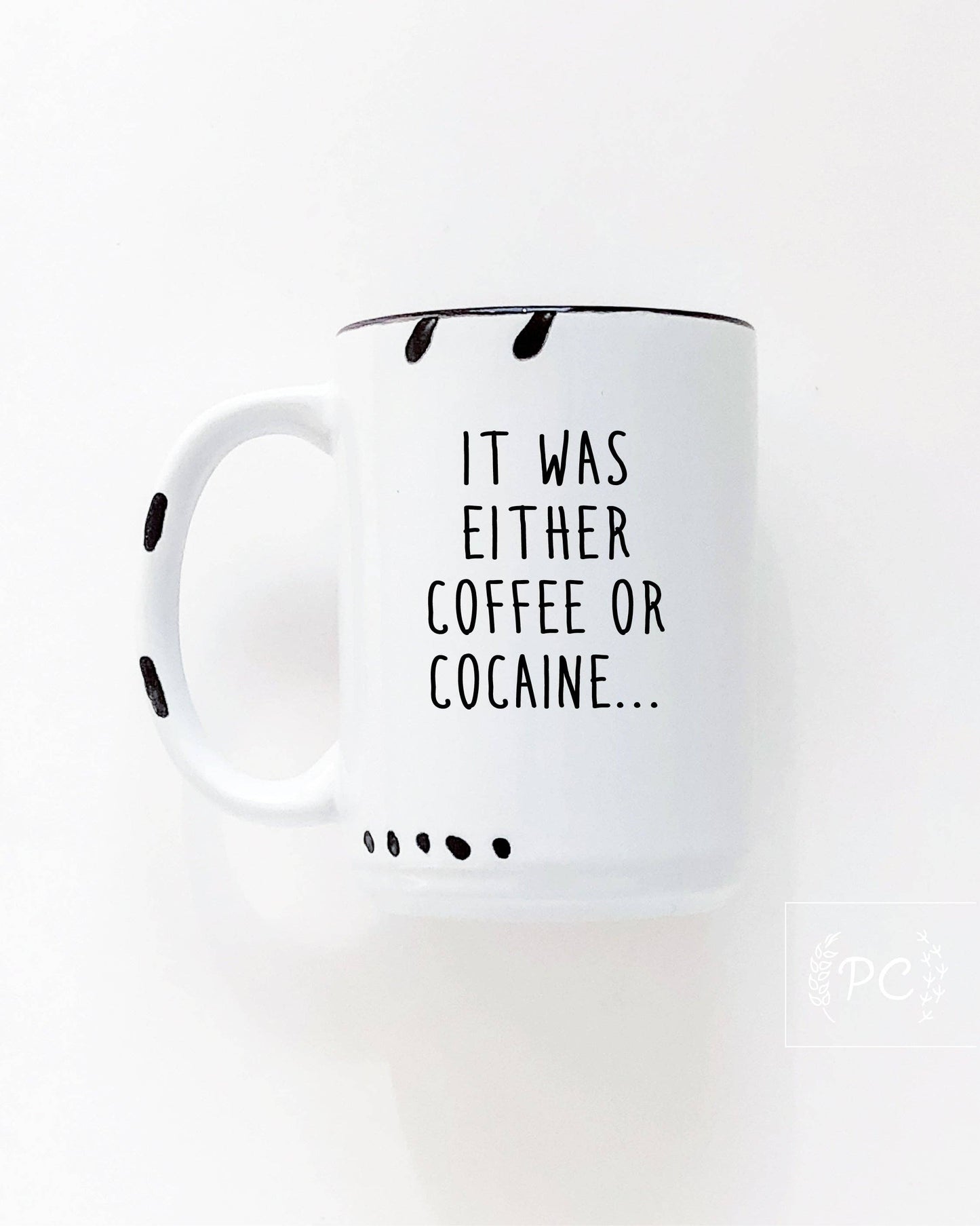 It Was Either Coffee Or Cocaine | Ceramic Mug
