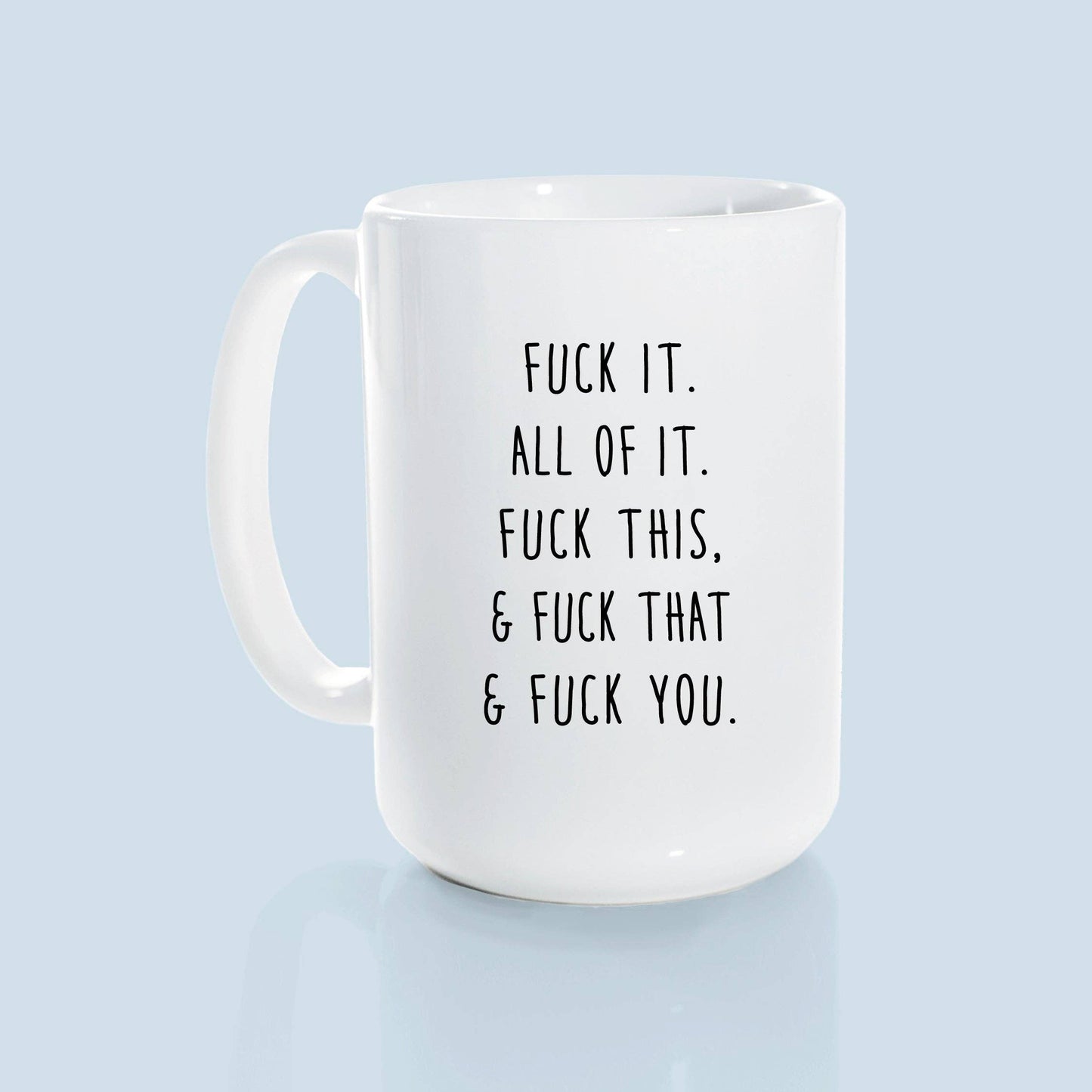 Fuck all of it | ceramic mug