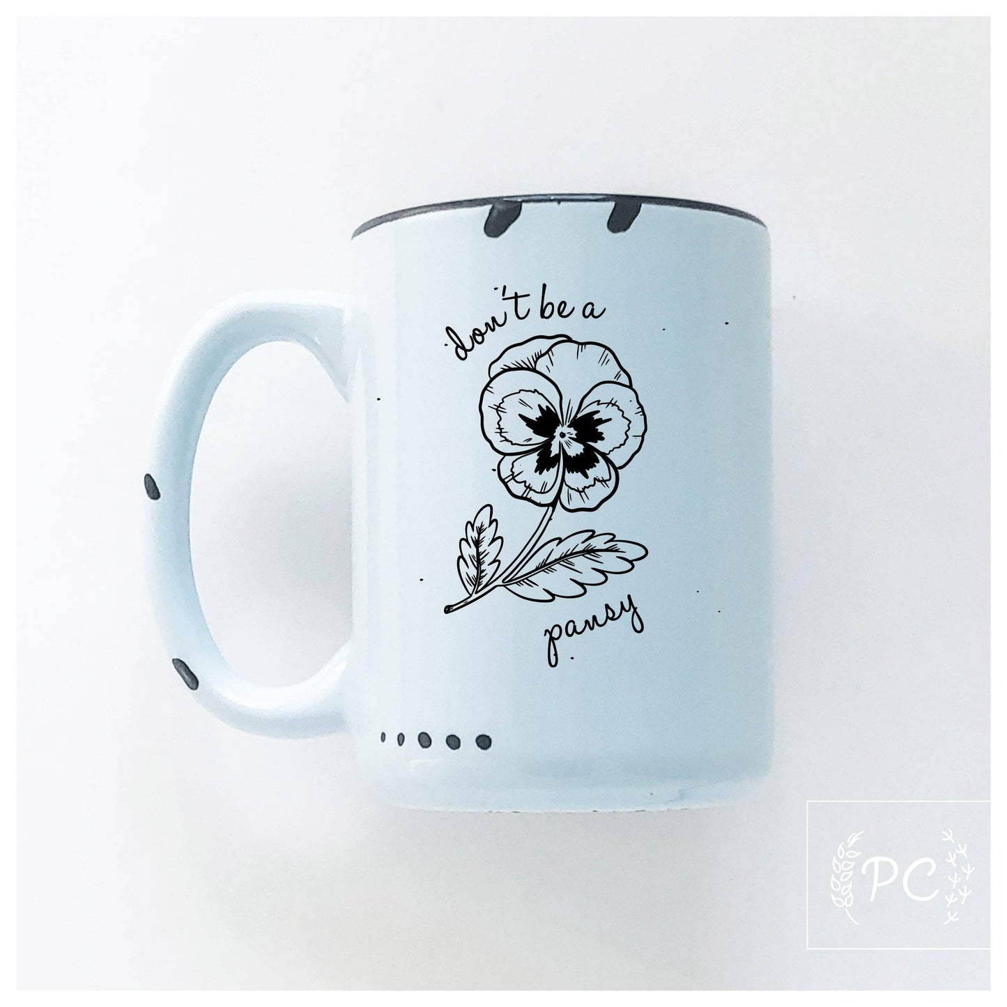 Don't Be A Pansy | Ceramic Mug | Sweary