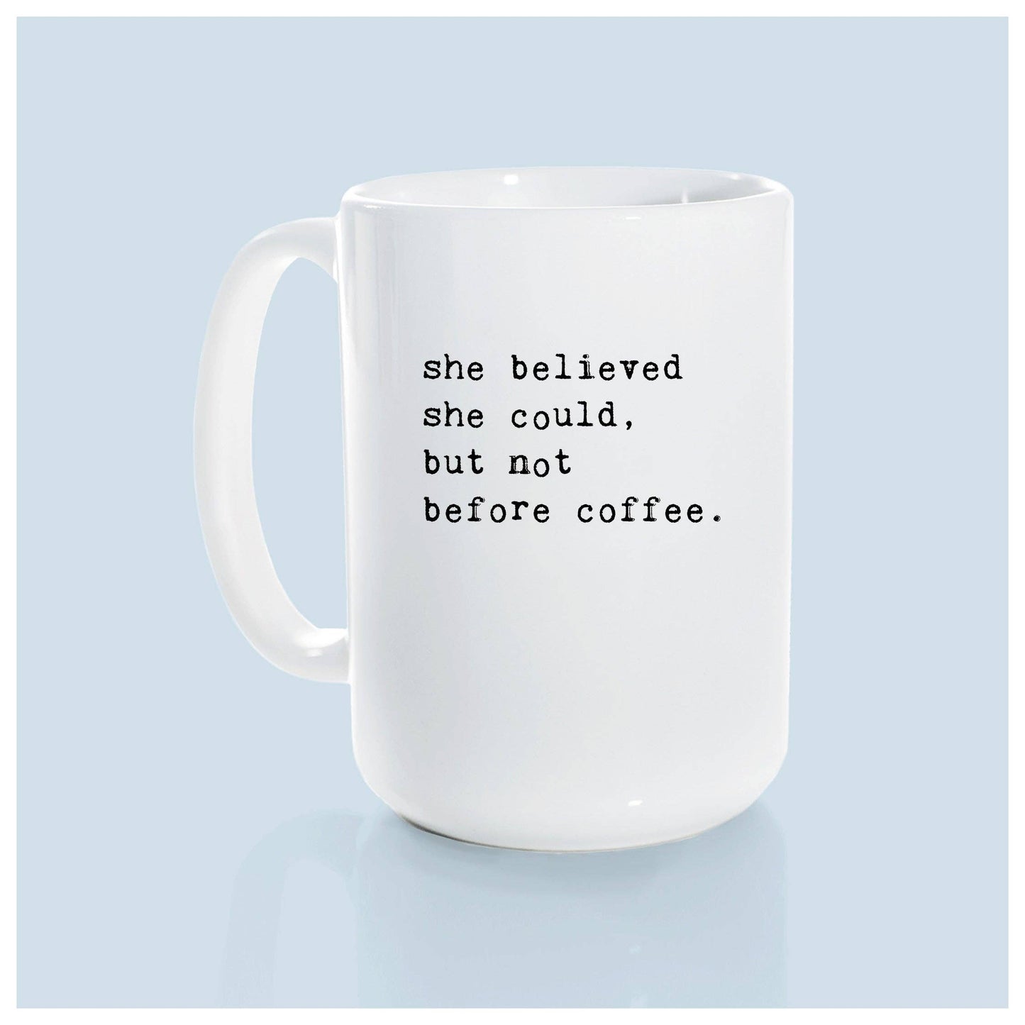 She believed she could but not before coffee | ceramic mug