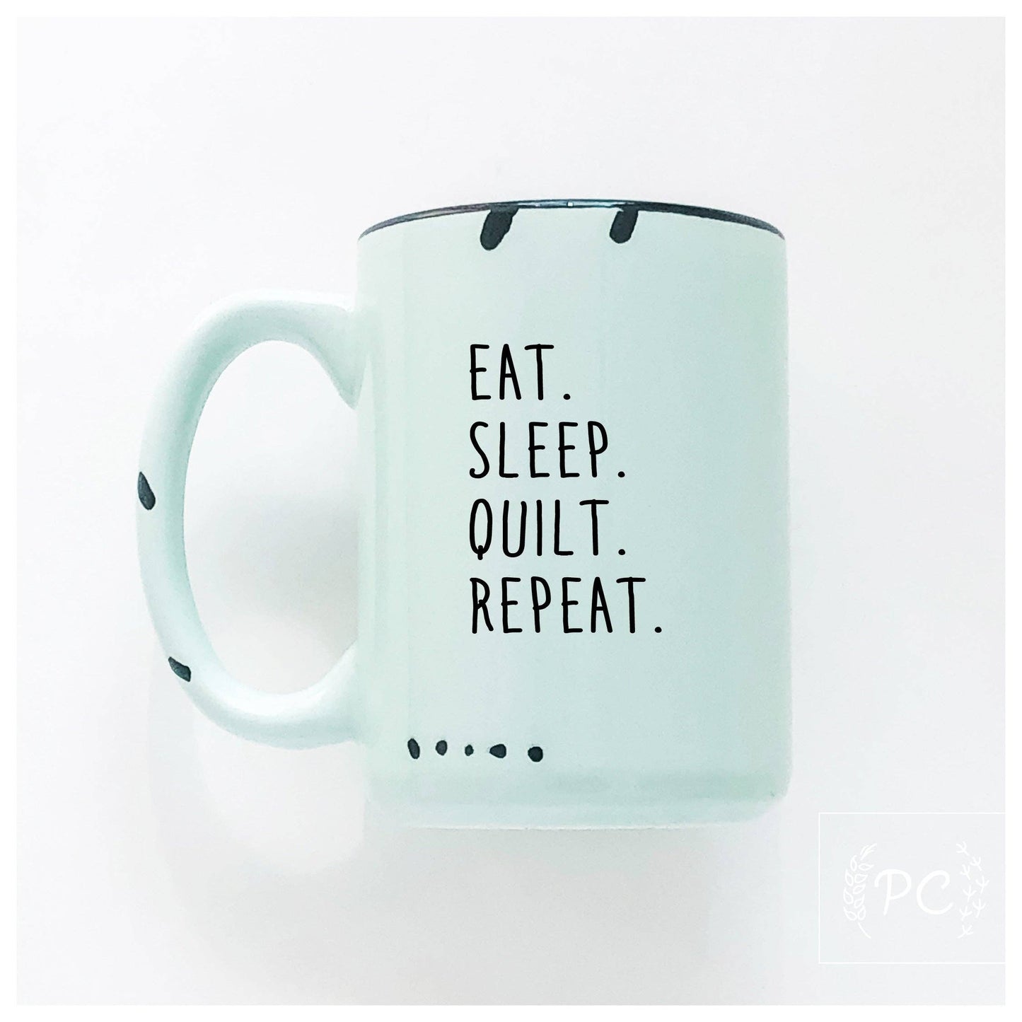 Eat. Sleep. Quilt. Repeat. | ceramic mug