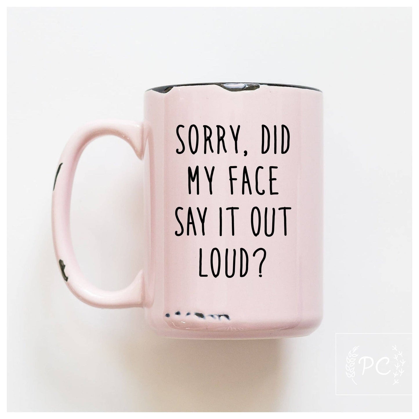 Sorry did my face say it out loud? | ceramic mug