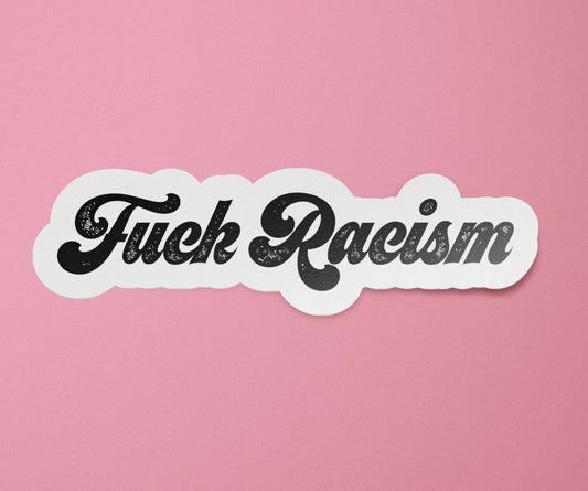 Fuck Racism Sticker | BIPOC Lives Matter Sticker | BLM | Indigenous People | Black Lives Matter